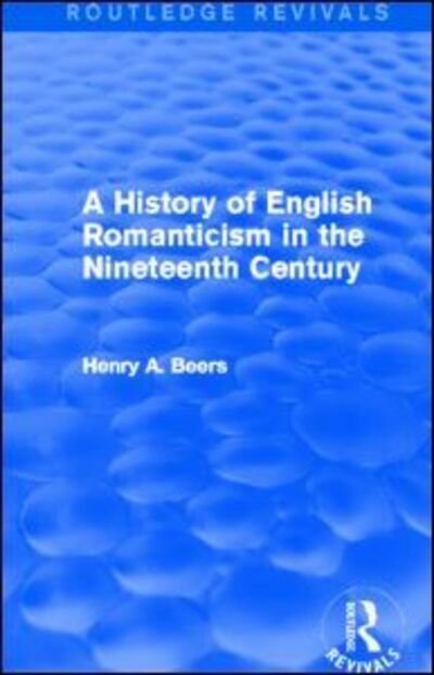 Cover for Henry A. Beers · A History of English Romanticism in the Nineteenth Century (Routledge Revivals) - Routledge Revivals (Paperback Book) (2015)