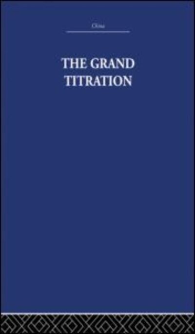 The Grand Titration: Science and Society in East and West - Joseph Needham - Books - Taylor & Francis Ltd - 9780415848756 - March 4, 2013