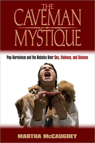 Cover for McCaughey, Martha (Appalachian State University, Boone, USA) · The Caveman Mystique: Pop-Darwinism and the Debates Over Sex, Violence, and Science (Paperback Book) (2007)