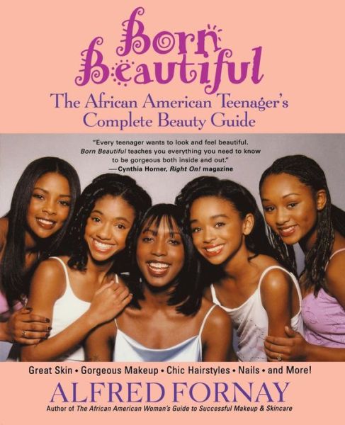 Born Beautiful: the African American Teenager's Complete Beauty Guide - Alfred Fornay - Books - Turner Publishing Company - 9780471402756 - March 1, 2002