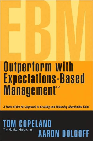 Cover for Tom Copeland · Outperform with Expectations-Based Management: A State-of-the-Art Approach to Creating and Enhancing Shareholder Value (Hardcover Book) (2005)