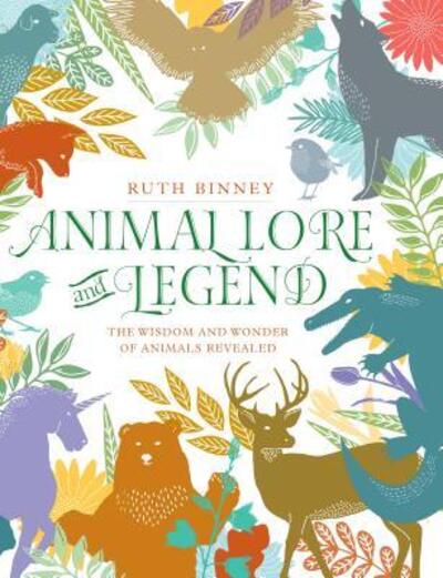 Cover for Ruth Binney · Animal Lore and Legend The Wisdom and Wonder of Animals Revealed (Hardcover Book) (2019)