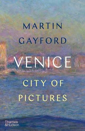Cover for Gayford Martin · Venice City Of Pictures (Book) (2025)