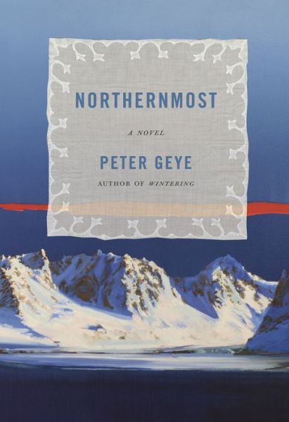 Cover for Peter Geye · Northernmost: A Novel (Hardcover Book) (2020)