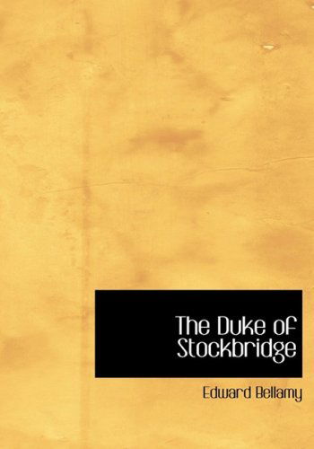 Cover for Edward Bellamy · The Duke of Stockbridge (Hardcover Book) [Large Print, Large Type edition] (2008)