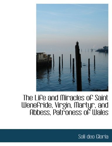 Cover for Soli Deo Gloria · The Life and Miracles of Saint Wenefride, Virgin, Martyr, and Abbess, Patroness of Wales (Hardcover Book) [Large Print, Lrg edition] (2008)