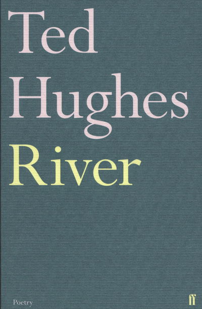 River: Poems by Ted Hughes - Ted Hughes - Książki - Faber & Faber - 9780571278756 - 15 września 2011