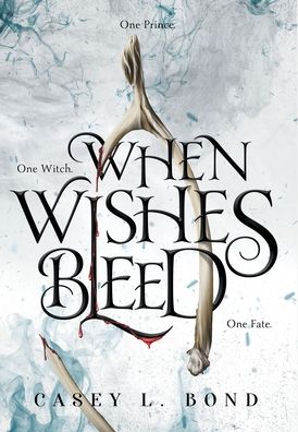 Cover for Casey L Bond · When Wishes Bleed (Hardcover Book) (2019)