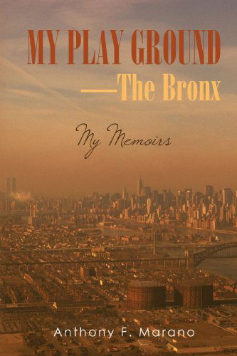 Cover for Anthony F. Marano · My Play Ground-the Bronx: My Memoirs (Paperback Book) (2008)