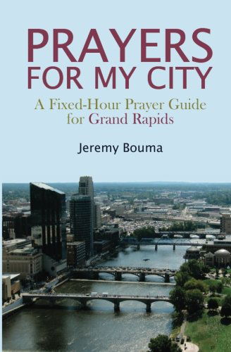 Cover for Jeremy Bouma · Prayers for My City: a Fixed-hour Prayer Guide for Grand Rapids (Paperback Book) (2012)