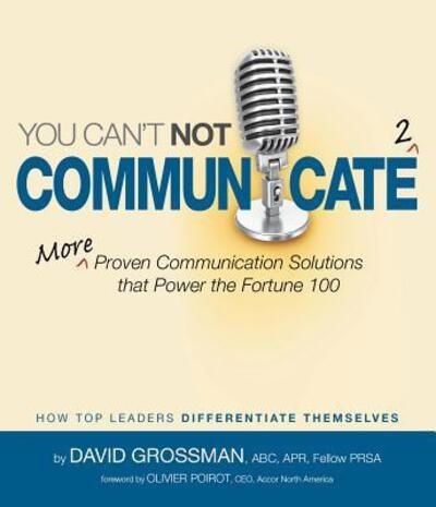 You Can't Not Communicate 2 : More Proven Communication Solutions That Power the Fortune 100 - David Grossman - Kirjat - David Grossman - 9780615451756 - perjantai 30. joulukuuta 2011