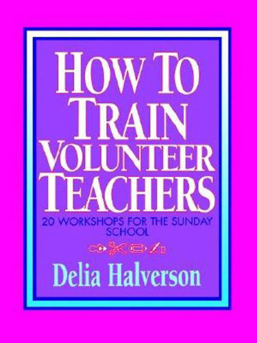 Cover for Delia Halverson · How to Train Volunteer Teachers (Paperback Book) (1991)