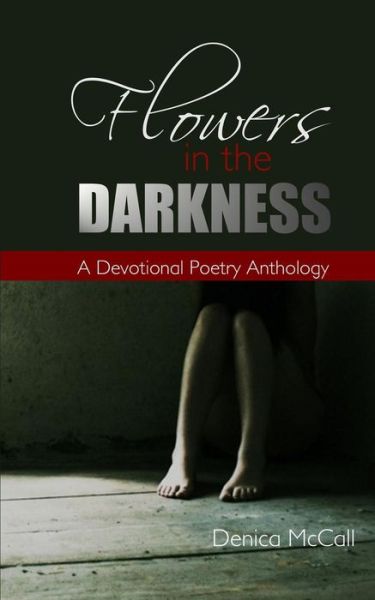 Cover for Denica Mccall · Flowers in the Darkness: a Devotional Poetry Anthology (Paperback Book) (2015)