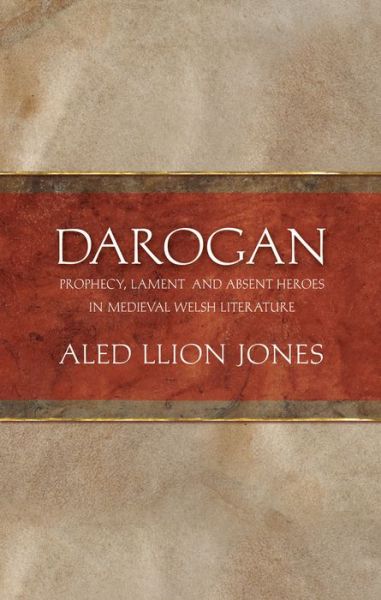 Cover for Aled Jones · Darogan: Prophecy, Lament and Absent Heroes in Medieval Welsh Literature (Hardcover Book) (2013)