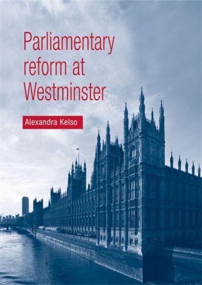 Cover for Alexandra Kelso · Parliamentary Reform at Westminster (Hardcover Book) (2009)