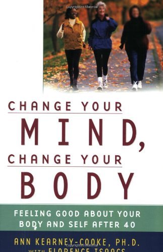 Cover for Florence Isaacs · Change Your Mind, Change Your Body: Feeling Good About Your Body and Self After 40 (Paperback Book) (2004)