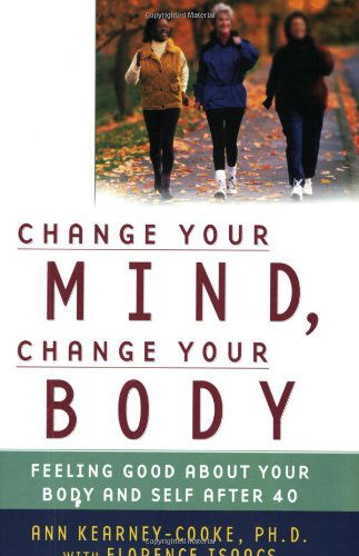 Change Your Mind, Change Your Body: Feeling Good About Your Body and Self After 40 - Florence Isaacs - Książki - Atria Books - 9780743439756 - 1 czerwca 2004