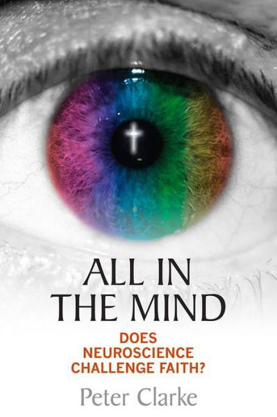 Cover for Peter Clarke · All in the Mind?: Does neuroscience challenge faith? (Taschenbuch) [New edition] (2015)