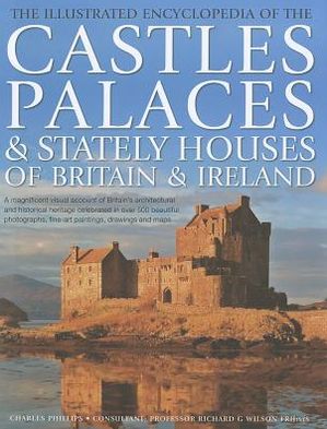 Cover for Charles Phillips · Illustrated Encyclopedia of the Castles, Palaces and Stately Houses of Britain &amp; Ireland (Hardcover Book) (2012)