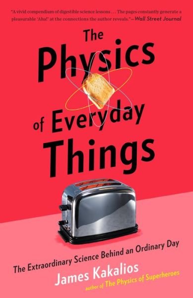 Cover for James Kakalios · The Physics of Everyday Things: The Extraordinary Science Behind an Ordinary Day (Paperback Book) (2018)