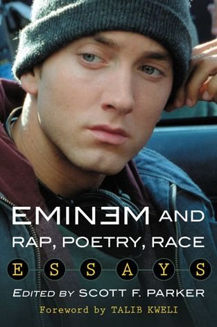 Eminem and Rap, Poetry, Race: Essays - Scott F. Parker - Bøger - McFarland & Co Inc - 9780786476756 - 29. oktober 2014