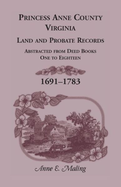 Princess Anne County, Virginia, land and probate records - Anne Maling - Books - Heritage Books - 9780788401756 - 1995