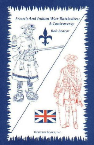 Cover for Bob Bearor · French and Indian War Battlesites: a Controversy (Paperback Book) (2009)