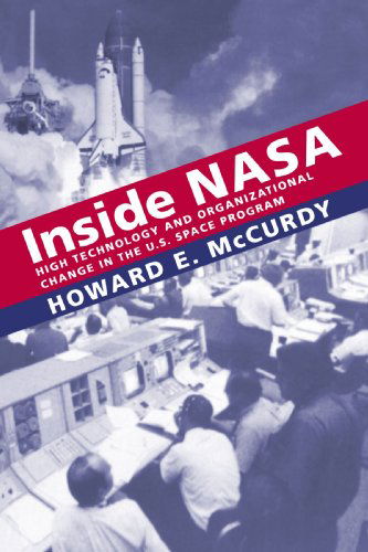 Cover for McCurdy, Howard E. (American University) · Inside NASA: High Technology and Organizational Change in the U.S. Space Program - New Series in NASA History (Paperback Book) (1994)