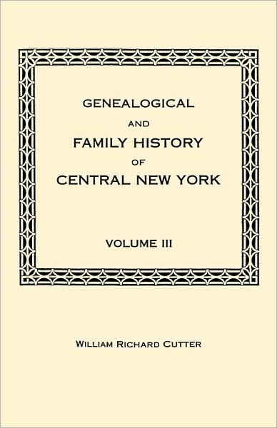 Cover for William Richard Cutter · Genealogical and Family History of Central New York. a Record of the Achievements of Her People in the Maing of a Commonwealth and the Building of a N (Paperback Book) (2010)