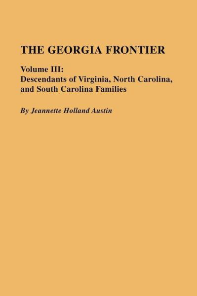 Cover for Jeannette Holland Austin · The Georgia Frontier, Vol. 3: Descendants of Virginia, North Carolina, and South Carolina Families (Paperback Book) (2009)