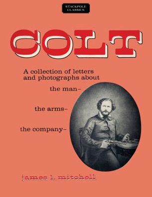 Cover for James Mitchell · Colt: A Collection of Letters and Photographs About the Man, the Arms, the Company (Paperback Book) (2017)