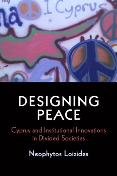Cover for Neophytos Loizides · Designing Peace: Cyprus and Institutional Innovations in Divided Societies - National and Ethnic Conflict in the 21st Century (Hardcover bog) (2016)