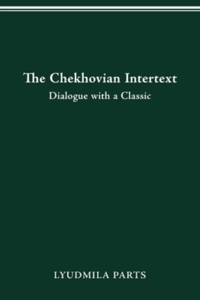 The Chekhovian Intertext: Dialogue with a Classic - PH D Lyudmila Parts - Books - Ohio State University Press - 9780814256756 - January 29, 2021