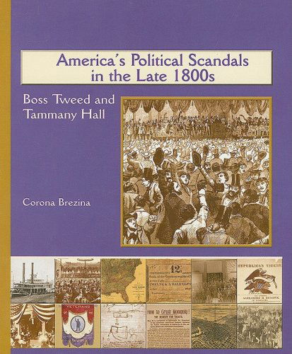 Cover for Corona Brezina · America's Political Scandals in the Late 1800s: Boss Tweed and Tammany Hall (America's Industrial Society in the Nineteenth Century) (Paperback Book) (2004)