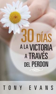 Cover for Tony Evans · 30 días hacia la victoria a través del perdon (Paperback Book) (2016)