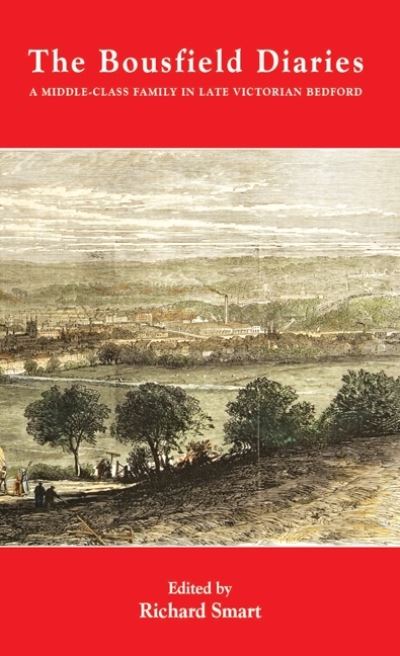 Cover for The Bousfield Diaries: A Middle-Class Family in Late Victorian Bedford - Publications Bedfordshire Hist Rec Soc (Paperback Book) (2009)