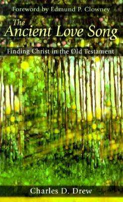 Cover for Charles D. Drew · The Ancient Love Song: Finding Christ in the Old Testament (Paperback Book) (2024)