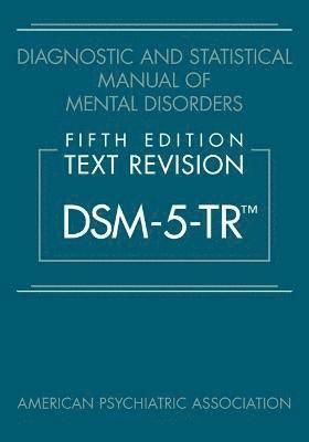 Diagnostic and Statistical Manual of Mental Disorders, Fifth Edition, Text Revision (DSM-5-TR®) - American Psychiatric Association - Kirjat - American Psychiatric Association Publish - 9780890425756 - keskiviikko 6. huhtikuuta 2022