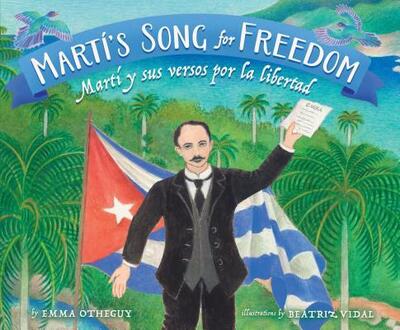 Cover for Emma Otheguy · Martí's song for freedom = (Book) [First edition. edition] (2017)