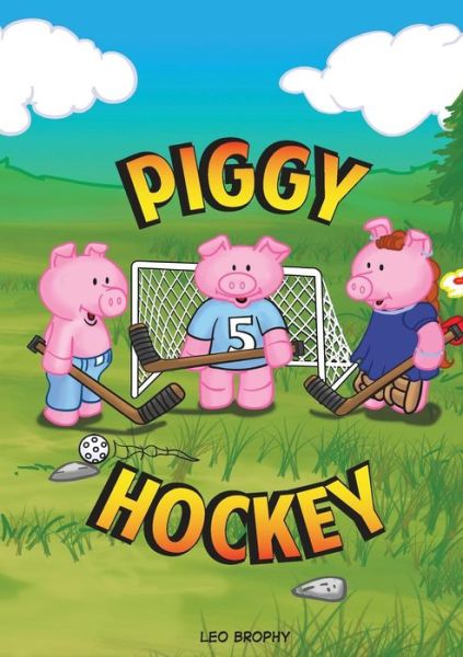 Piggy Hockey - Leo Gerald Brophy - Kirjat - Leo Brophy - 9780995887756 - maanantai 15. heinäkuuta 2019