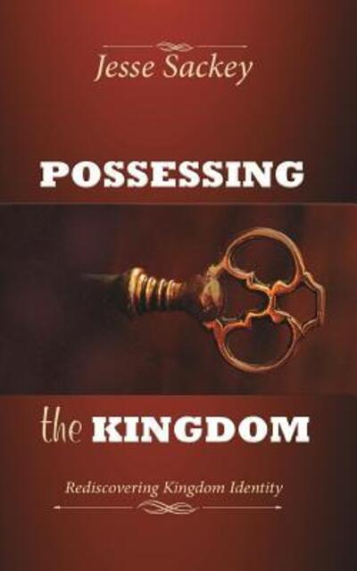 Cover for Jesse Sackey · Possessing the Kingdom : Rediscovering Kingdom Identity (Paperback Book) (2015)