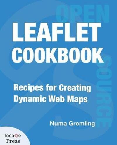 Cover for Numa Gremling · Leaflet Cookbook: Recipes for Creating Dynamic Web Maps (Paperback Book) (2019)