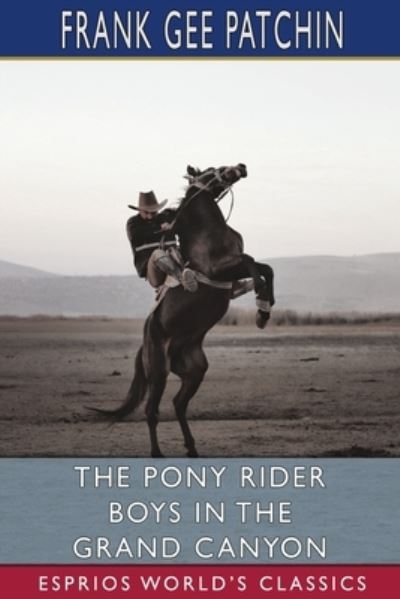 Cover for Frank Gee Patchin · The Pony Rider Boys in the Grand Canyon (Esprios Classics) (Paperback Book) (2024)