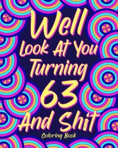 Cover for Paperland · Well Look at You Turning 63 and Shit (Paperback Book) (2024)