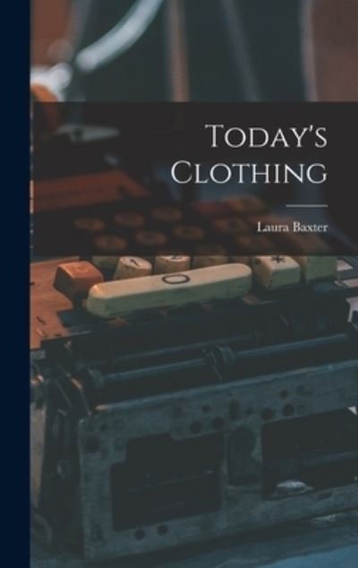 Cover for Laura (Falkenrich) Baxter · Today's Clothing (Inbunden Bok) (2021)