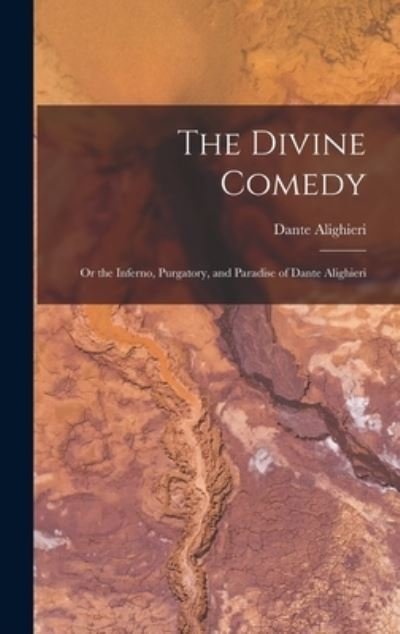 Cover for MR Dante Alighieri · The Divine Comedy; Or the Inferno, Purgatory, and Paradise of Dante Alighieri (Hardcover bog) (2021)