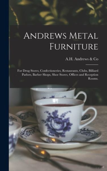 Cover for A H Andrews &amp; Co · Andrews Metal Furniture (Hardcover Book) (2021)