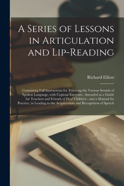 Cover for Richard Elliott · A Series of Lessons in Articulation and Lip-reading (Paperback Book) (2021)