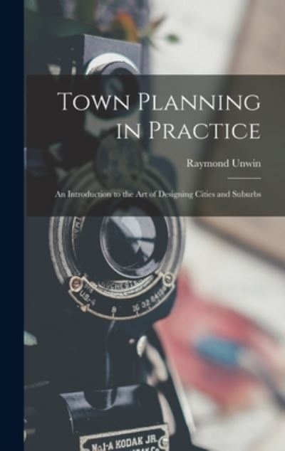 Cover for Raymond Unwin · Town Planning in Practice (Book) (2022)