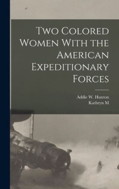 Cover for Addie W. Hunton · Two Colored Women with the American Expeditionary Forces (Book) (2022)